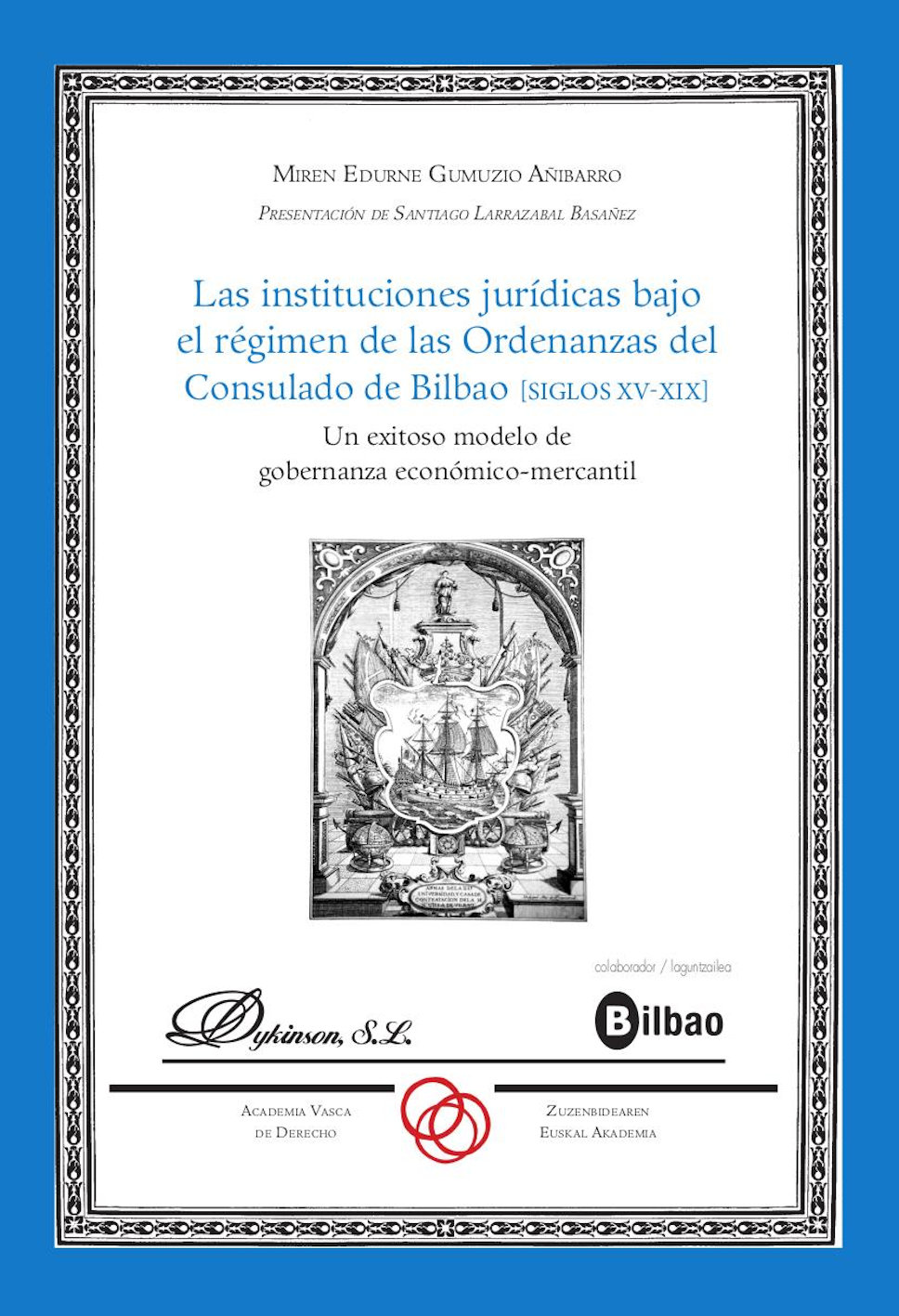 Las instituciones jurídicas bajo el régimen de las Ordenanzas del Consulado de Bilbao (SIGLOS XV-XIX)